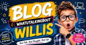 blog whatutalkingboutwillis Review 2026 Guide